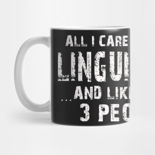 All I Care About Is Linguistics And Like Maybe 3 People – Mug